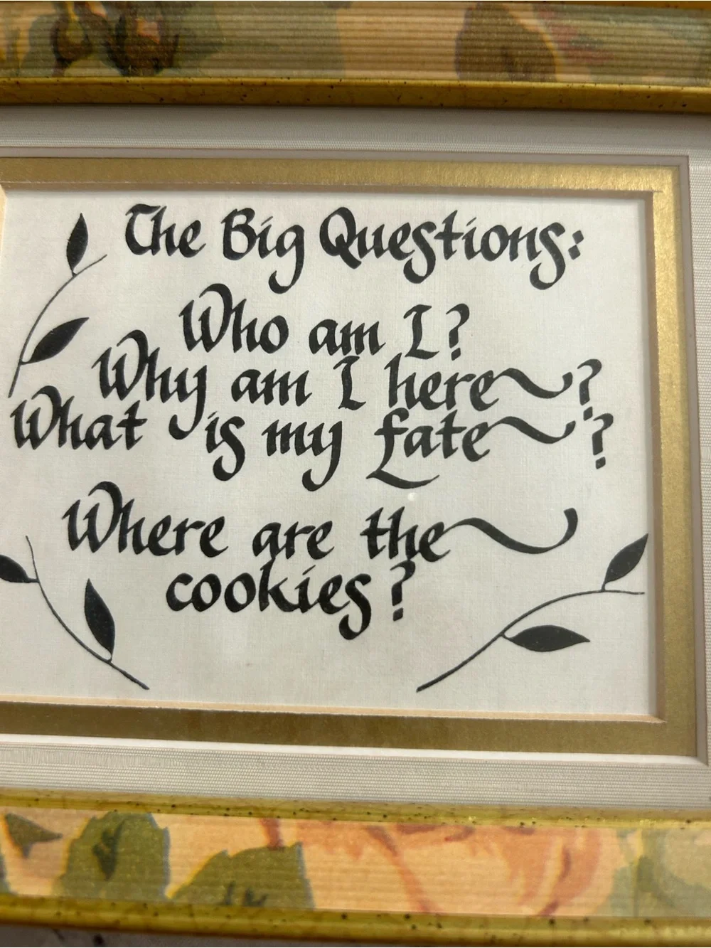 FRAMED CALLIGRAPHY HUMOROUSLY LISTS THE BIG QUESTIONS OF LIFE FLORAL FRAME